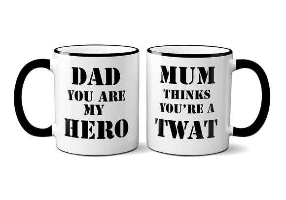 Dad You are My Hero, Mum Thinks You're A TWAT Mug - Perfect Gift for Fathers Day