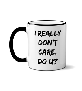 I Really Don't Care, Do u? Mug Novelty Gift Idea Coffee Cup