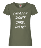 I Really Don't Care, Do U? Ladies T-Shirt